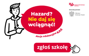 Plakat reklamujący akcję. Na plakacie tekst Hazard? Nie daj się wciągnąć! Akcja edukacyjna KAS. Zgłoś szkołę